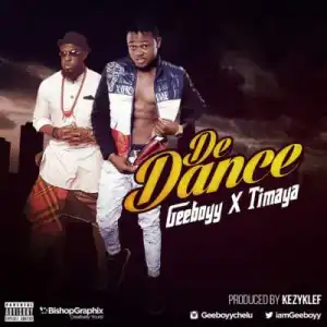 Geeboyy - “De Dance” ft. Timaya (Produced By Kezykelf)